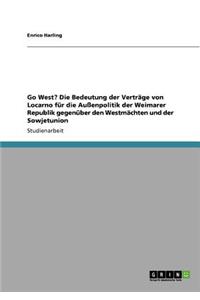 Go West? Die Bedeutung der Verträge von Locarno für die Außenpolitik der Weimarer Republik gegenüber den Westmächten und der Sowjetunion