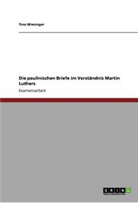 paulinischen Briefe im Verständnis Martin Luthers