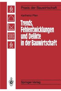 Trends, Fehlentwicklungen Und Delikte in Der Bauwirtschaft