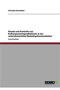 Einsatz und Kontrolle von Kultursponsoringmaßnahmen in der unternehmerischen Marketing-Kommunikation