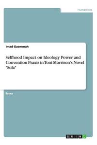 Selfhood Impact on Ideology Power and Convention Praxis in Toni Morrison's Novel "Sula"