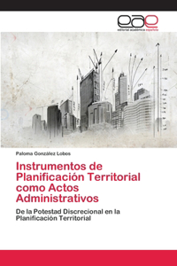Instrumentos de Planificación Territorial como Actos Administrativos