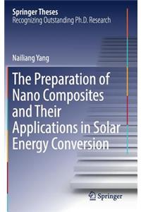 The Preparation of Nano Composites and Their Applications in Solar Energy Conversion