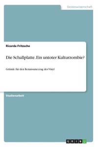 Die Schallplatte. Ein untoter Kulturzombie?: Gründe für den Renaissancezug des Vinyl