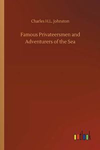 Famous Privateersmen and Adventurers of the Sea
