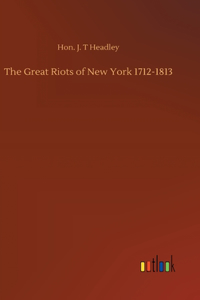Great Riots of New York 1712-1813