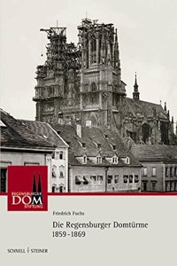 Die Regensburger Domturme 1859 - 1869