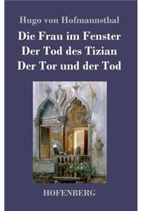 Die Frau im Fenster / Der Tod des Tizian / Der Tor und der Tod