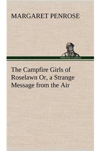 Campfire Girls of Roselawn Or, a Strange Message from the Air