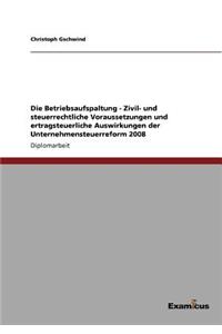 Betriebsaufspaltung - Zivil- und steuerrechtliche Voraussetzungen und ertragsteuerliche Auswirkungen der Unternehmensteuerreform 2008