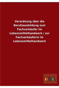 Verordnung über die Berufsausbildung zum Fachverkäufer im Lebensmittelhandwerk / zur Fachverkäuferin im Lebensmittelhandwerk