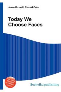 Today We Choose Faces