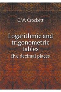 Logarithmic and Trigonometric Tables Five Decimal Places