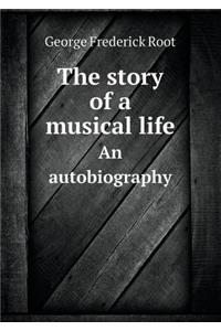 The Story of a Musical Life an Autobiography