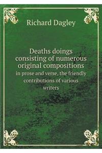 Deaths Doings Consisting of Numerous Original Compositions in Prose and Verse, the Friendly Contributions of Various Writers