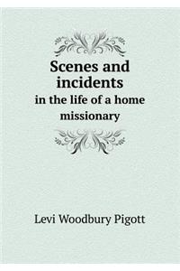 Scenes and Incidents in the Life of a Home Missionary