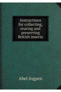 Instructions for collecting, rearing and preserving British insects