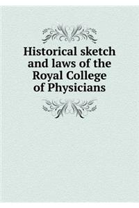 Historical sketch and laws of the Royal College of Physicians