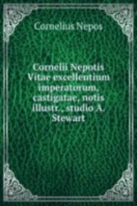 Cornelii Nepotis Vitae excellentium imperatorum, castigatae, notis illustr., studio A. Stewart