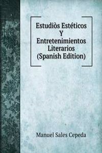 Estudios Esteticos Y Entretenimientos Literarios (Spanish Edition)