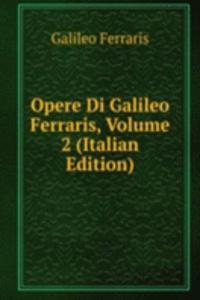 Opere Di Galileo Ferraris, Volume 2 (Italian Edition)