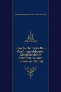 Hans Jacob Christoffels Von Grimmelshausen Simplicianische Schriften, Volume 1 (German Edition)