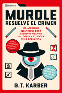Murdle: Resuelve El Crimen: 100 Acertijos Endiablados Para Solucionar Usando La Lógica Y El Poder de la Deducción