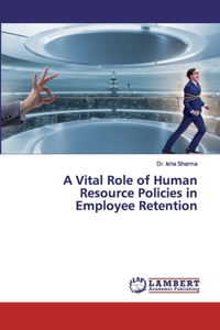 Vital Role of Human Resource Policies in Employee Retention