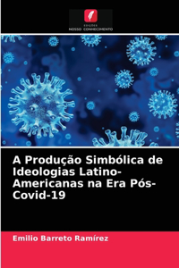 A Produção Simbólica de Ideologias Latino-Americanas na Era Pós-Covid-19