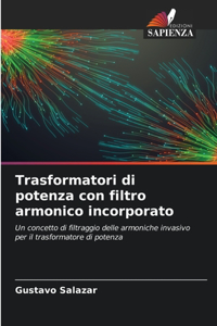 Trasformatori di potenza con filtro armonico incorporato