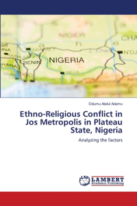 Ethno-Religious Conflict in Jos Metropolis in Plateau State, Nigeria