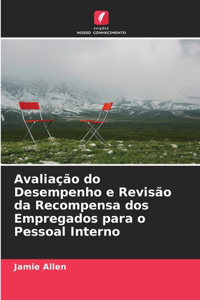 Avaliação do Desempenho e Revisão da Recompensa dos Empregados para o Pessoal Interno
