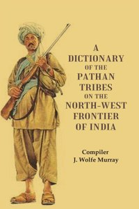 A Dictionary Of The Pathan Tribes On The North-West Frontier Of India
