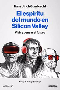 El espiritu del mundo en Silicon Valley: Vivir y pensar el futuro