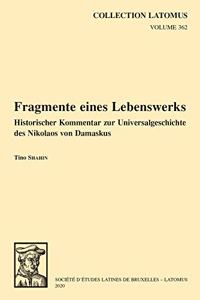 Fragmente Eines Lebenswerks: Historischer Kommentar Zur Universalgeschichte Des Nikolaos Von Damaskus