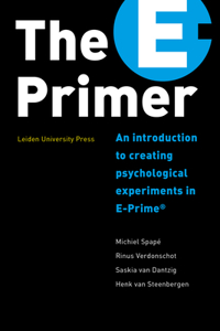 The E-Primer: An Introduction to Creating Psychological Experiments in E-Prime: An Introduction to Creating Psychological Experiments in E-Prime