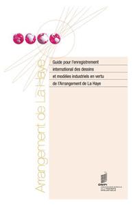 Guide Pour L'Enregistrement International Des Dessins Et Modeles Industriels En Vertu de L'Arrangement de La Haye