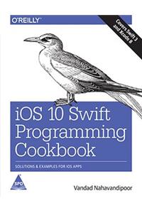 iOS 10 Swift Programming Cookbook: Solutions and Examples for iOS Apps