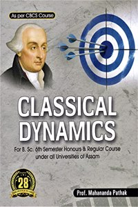 CLASSICAL DYNAMICS : FOR B.SC. 6TH SEMESTER HONOURS & REGULAR COURSE UNDER ALL UNIVERSITIES OF ASSAM AS PER CBCS COURSE : ENGLISH MEDIUM.