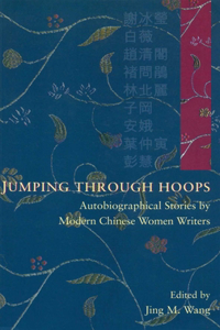 Jumping Through Hoops - Autobiographical Stories by Modern Chinese Women Writers