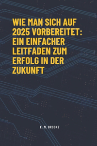 Wie man sich auf 2025 vorbereitet