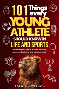 101 Things every young athlete should know in life and sports