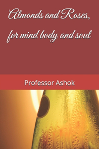 Almonds and Roses, for mind body and soul
