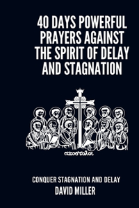 40 Days Powerful Prayers Against The Spirit Of Delay And Stagnation