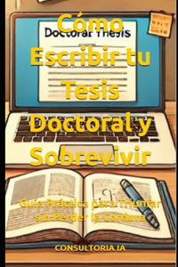 Cómo Escribir tu Tesis Doctoral y Sobrevivir