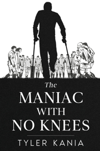 The Maniac with No Knees