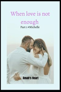 When Love Is Not Enough Part 1 #Michelle