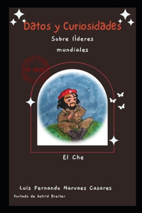 Curiosidades sobre los Históricos Líderes Mundiales 5 El Che Guevara