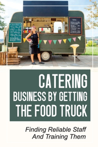 Catering Business By Getting The Food Truck