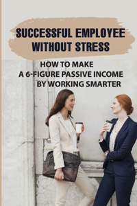 Successful Employee Without Stress